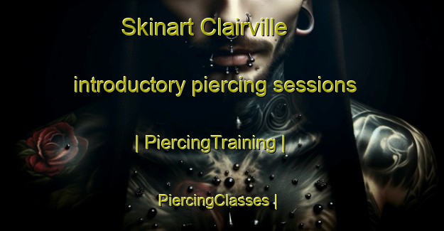 Skinart Clairville introductory piercing sessions | PiercingTraining | PiercingClasses | SkinartTraining-Canada